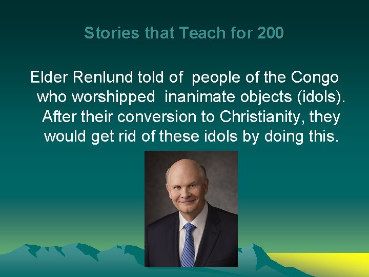 Stories that Teach for 200 Elder Renlund told of people of the Congo who