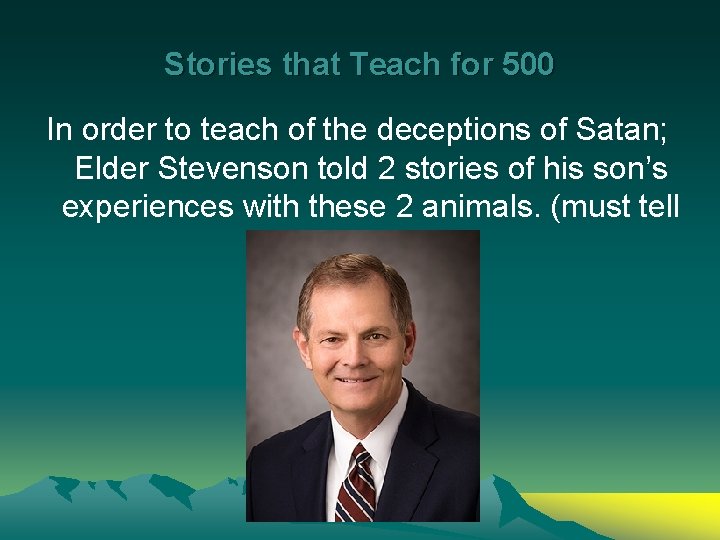 Stories that Teach for 500 In order to teach of the deceptions of Satan;