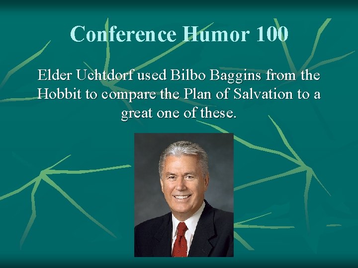 Conference Humor 100 Elder Uchtdorf used Bilbo Baggins from the Hobbit to compare the
