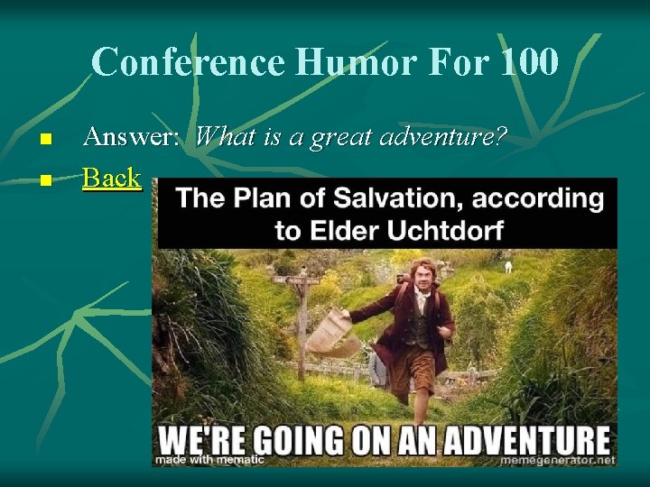 Conference Humor For 100 n n Answer: What is a great adventure? Back 
