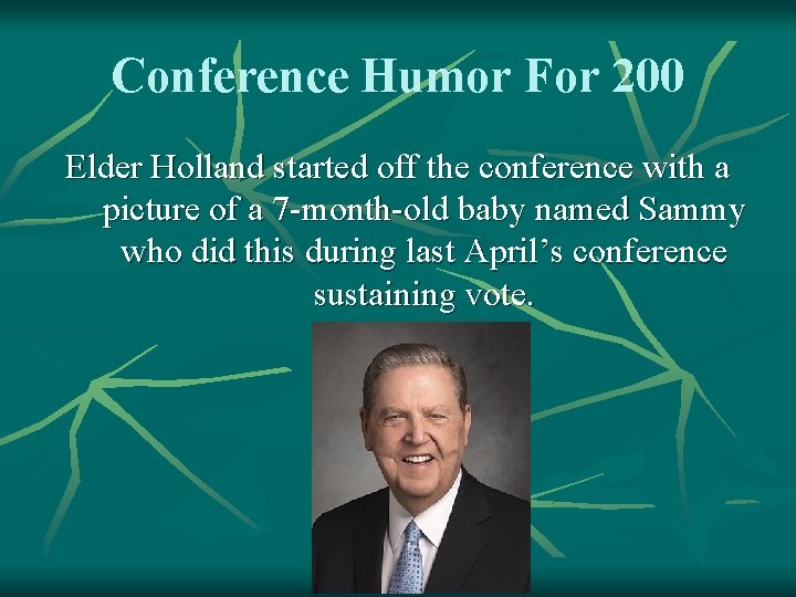 Conference Humor For 200 Elder Holland started off the conference with a picture of