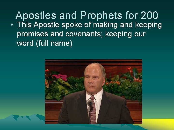 Apostles and Prophets for 200 • This Apostle spoke of making and keeping promises