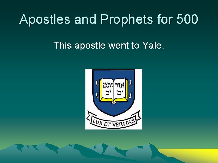 Apostles and Prophets for 500 This apostle went to Yale. 