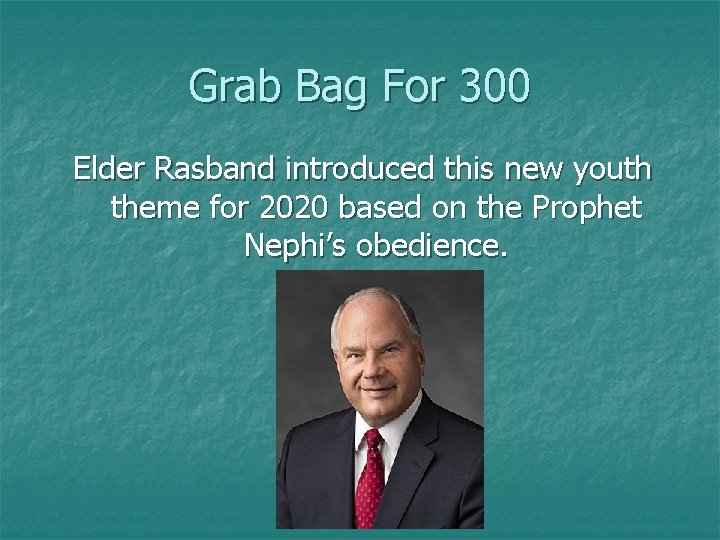 Grab Bag For 300 Elder Rasband introduced this new youth theme for 2020 based