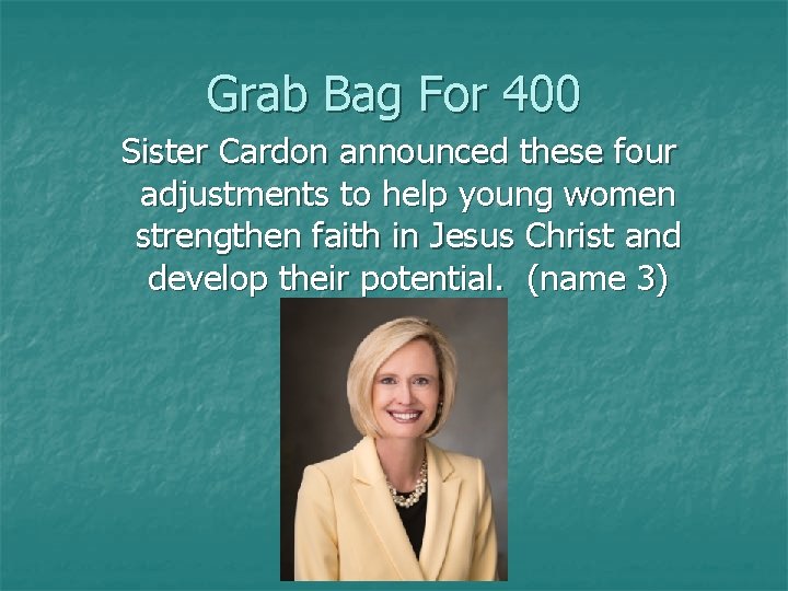 Grab Bag For 400 Sister Cardon announced these four adjustments to help young women
