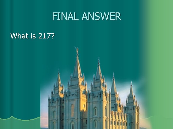 FINAL ANSWER What is 217? 