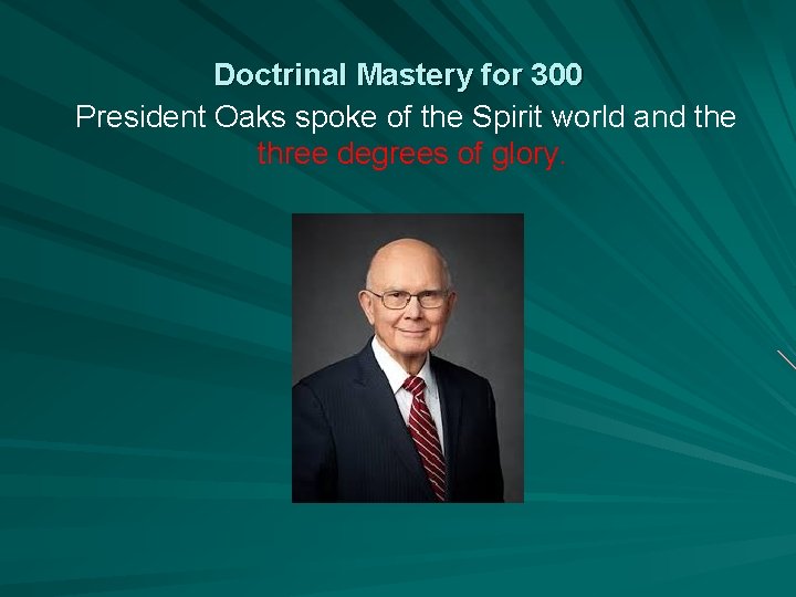 Doctrinal Mastery for 300 President Oaks spoke of the Spirit world and the three