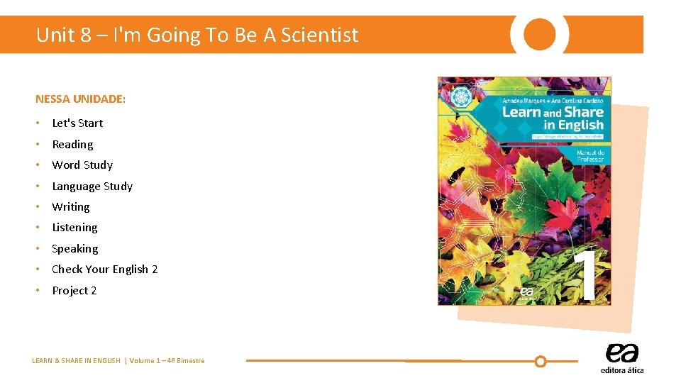 Unit 8 – I'm Going To Be A Scientist NESSA UNIDADE: • Let's Start