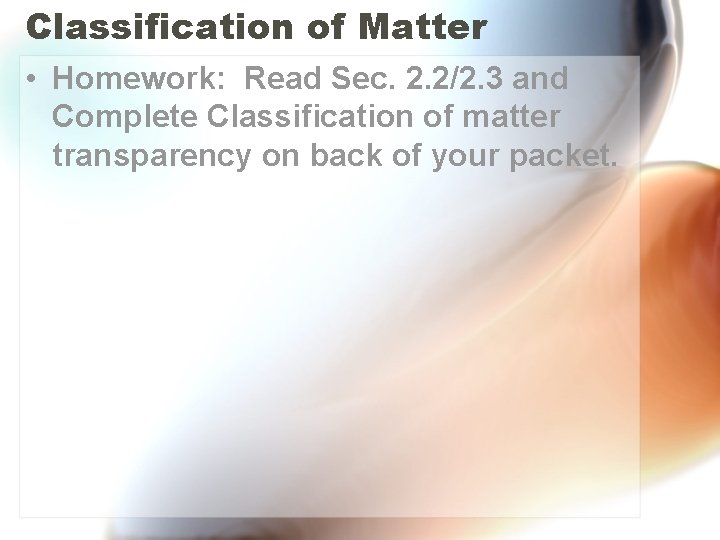 Classification of Matter • Homework: Read Sec. 2. 2/2. 3 and Complete Classification of