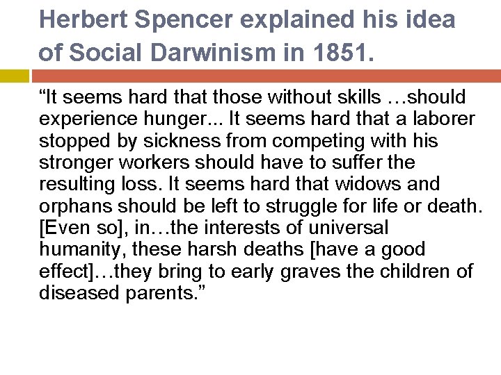 Herbert Spencer explained his idea of Social Darwinism in 1851. “It seems hard that