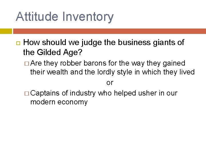 Attitude Inventory How should we judge the business giants of the Gilded Age? �