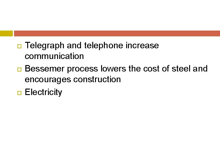  Telegraph and telephone increase communication Bessemer process lowers the cost of steel and