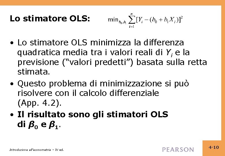 Lo stimatore OLS: • Lo stimatore OLS minimizza la differenza quadratica media tra i