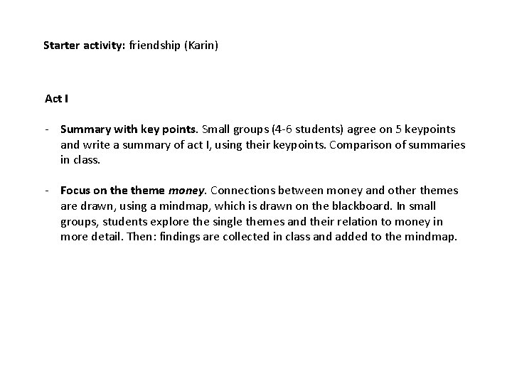 Starter activity: friendship (Karin) Act I - Summary with key points. Small groups (4