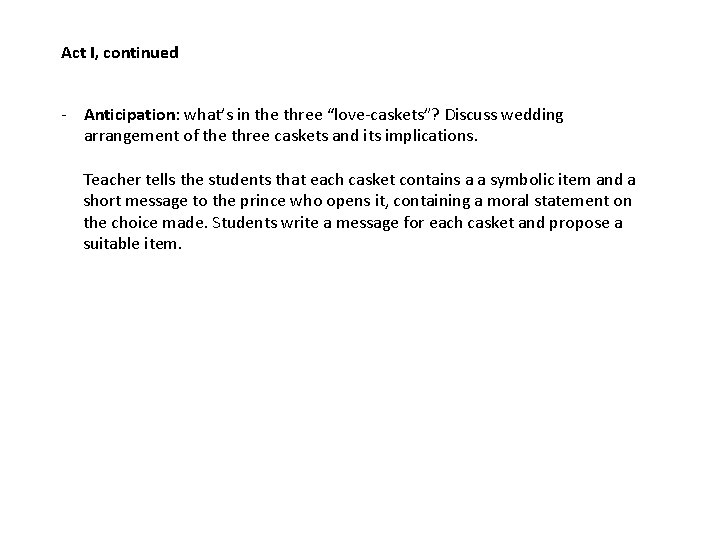 Act I, continued - Anticipation: what’s in the three “love-caskets”? Discuss wedding arrangement of
