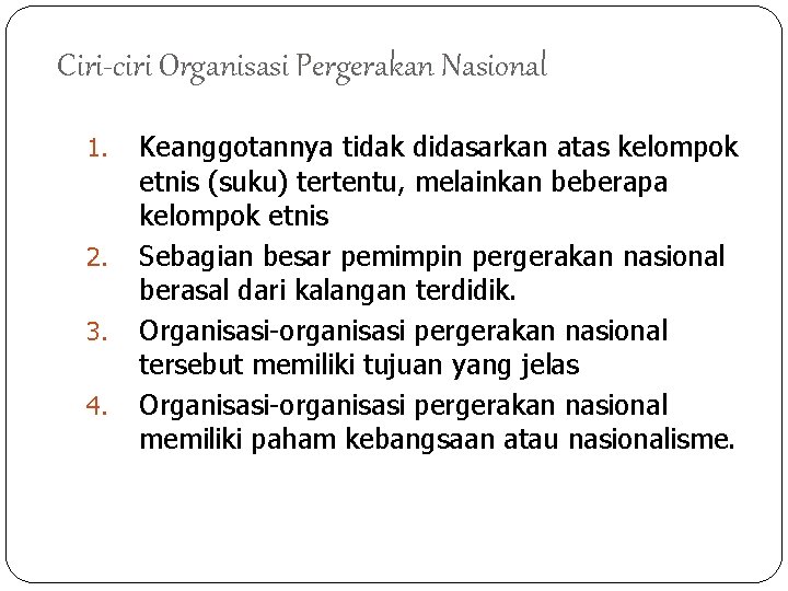 Ciri-ciri Organisasi Pergerakan Nasional 1. 2. 3. 4. Keanggotannya tidak didasarkan atas kelompok etnis