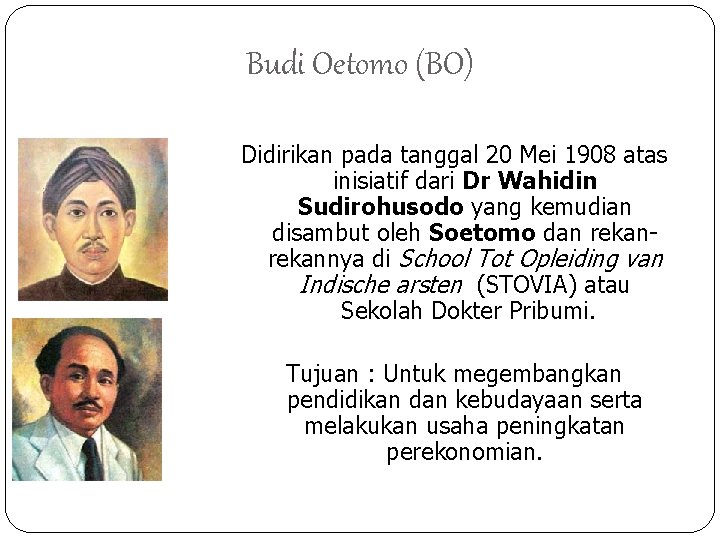 Budi Oetomo (BO) Didirikan pada tanggal 20 Mei 1908 atas inisiatif dari Dr Wahidin