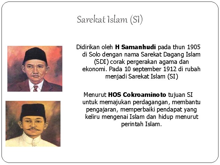 Sarekat Islam (SI) Didirikan oleh H Samanhudi pada thun 1905 di Solo dengan nama