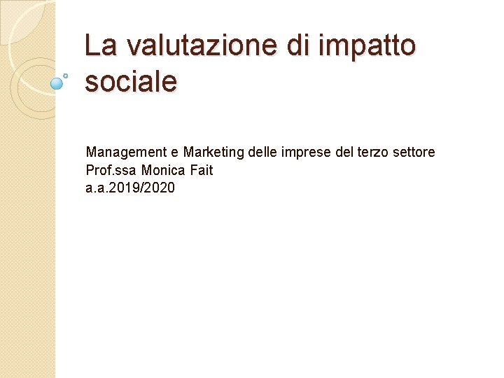 La valutazione di impatto sociale Management e Marketing delle imprese del terzo settore Prof.