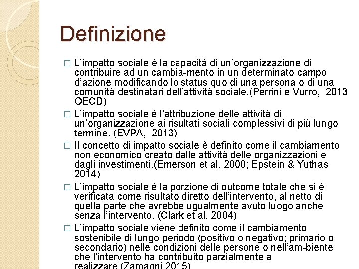 Definizione L’impatto sociale è la capacità di un’organizzazione di contribuire ad un cambia-mento in