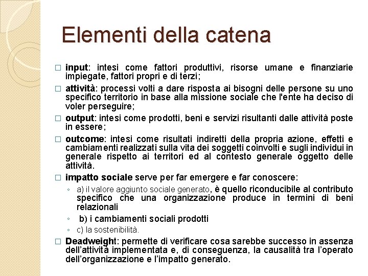 Elementi della catena � � � input: intesi come fattori produttivi, risorse umane e