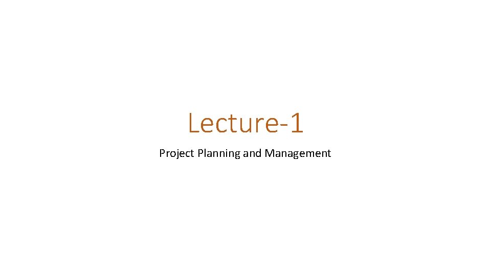 Lecture-1 Project Planning and Management 