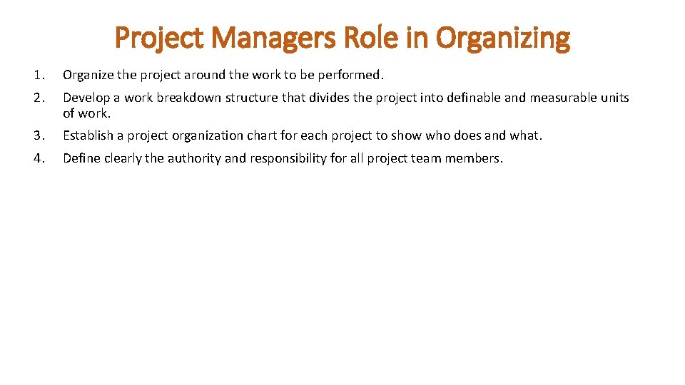 Project Managers Role in Organizing 1. Organize the project around the work to be