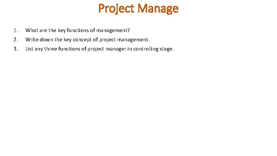 Project Manage 1. What are the key functions of management? 2. Write down the