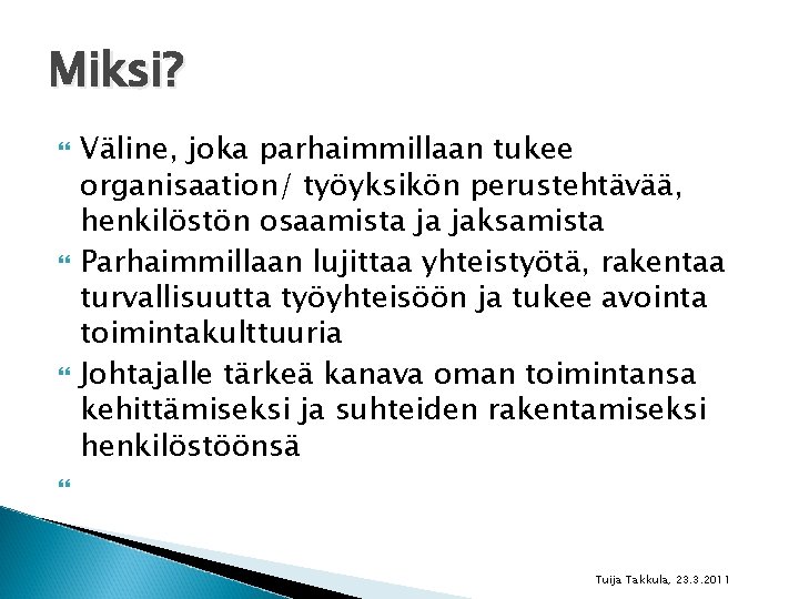 Miksi? Väline, joka parhaimmillaan tukee organisaation/ työyksikön perustehtävää, henkilöstön osaamista ja jaksamista Parhaimmillaan lujittaa