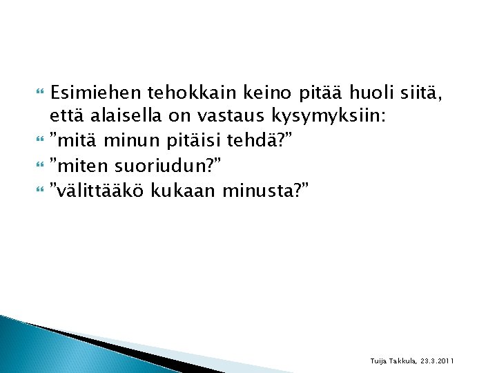  Esimiehen tehokkain keino pitää huoli siitä, että alaisella on vastaus kysymyksiin: ”mitä minun