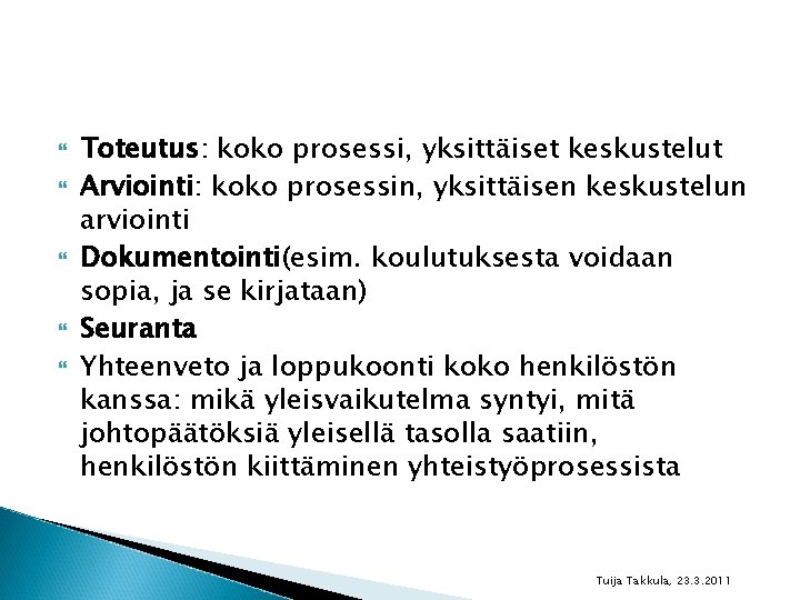  Toteutus: koko prosessi, yksittäiset keskustelut Arviointi: koko prosessin, yksittäisen keskustelun arviointi Dokumentointi(esim. koulutuksesta