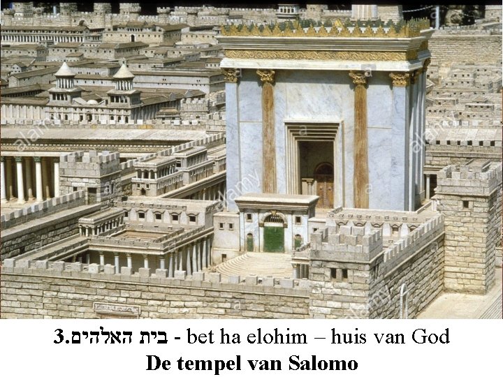 3. בית האלהים - bet ha elohim – huis van God De tempel van