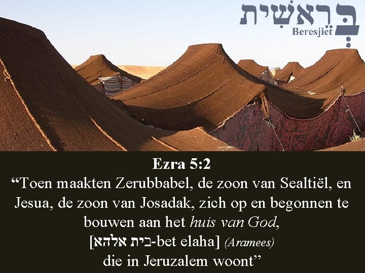 Ezra 5: 2 “Toen maakten Zerubbabel, de zoon van Sealtiël, en Jesua, de zoon