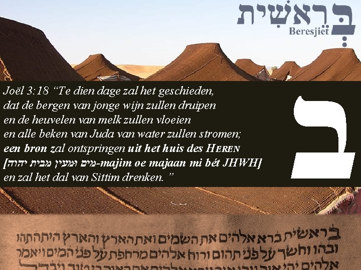 Joël 3: 18 “Te dien dage zal het geschieden, dat de bergen van jonge