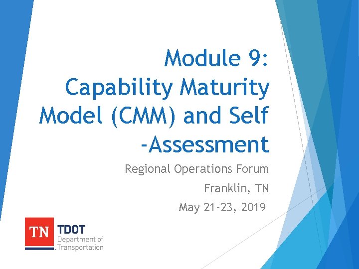 Module 9: Capability Maturity Model (CMM) and Self -Assessment Regional Operations Forum Franklin, TN