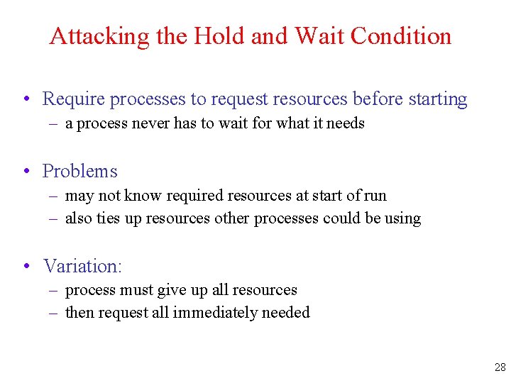 Attacking the Hold and Wait Condition • Require processes to request resources before starting