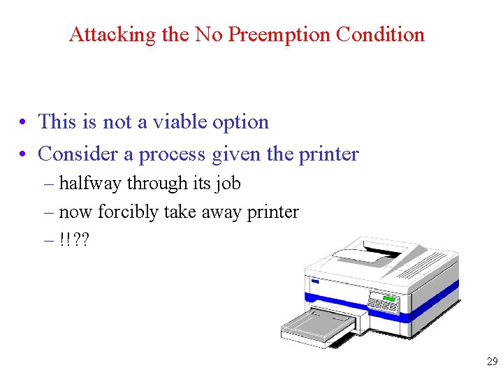 Attacking the No Preemption Condition • This is not a viable option • Consider