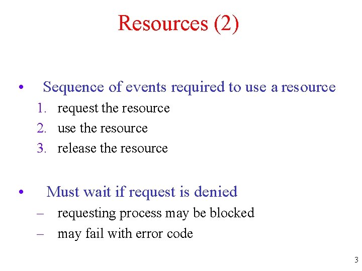 Resources (2) • Sequence of events required to use a resource 1. request the