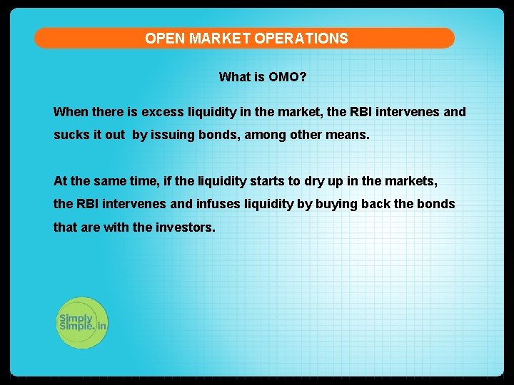 OPEN MARKET OPERATIONS What is OMO? When there is excess liquidity in the market,