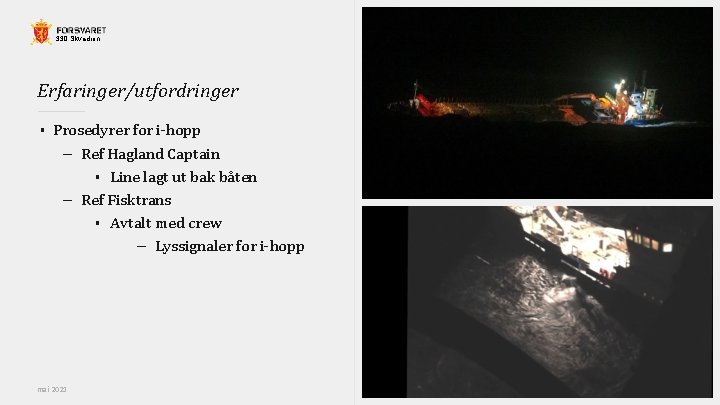 330 Skvadron Erfaringer/utfordringer § Prosedyrer for i-hopp – Ref Hagland Captain § Line lagt