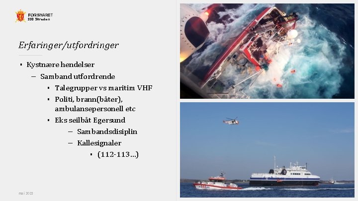 330 Skvadron Erfaringer/utfordringer § Kystnære hendelser – Samband utfordrende § Talegrupper vs maritim VHF