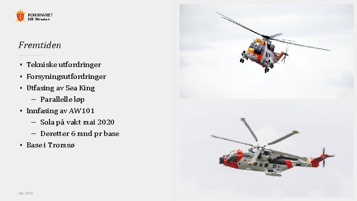 330 Skvadron Fremtiden § § § Tekniske utfordringer Forsyningsutfordringer Utfasing av Sea King –