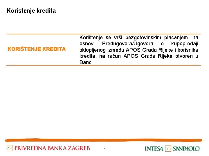 Korištenje kredita KORIŠTENJE KREDITA Korištenje se vrši bezgotovinskim plaćanjem, na osnovi Predugovora/Ugovora o kupoprodaji