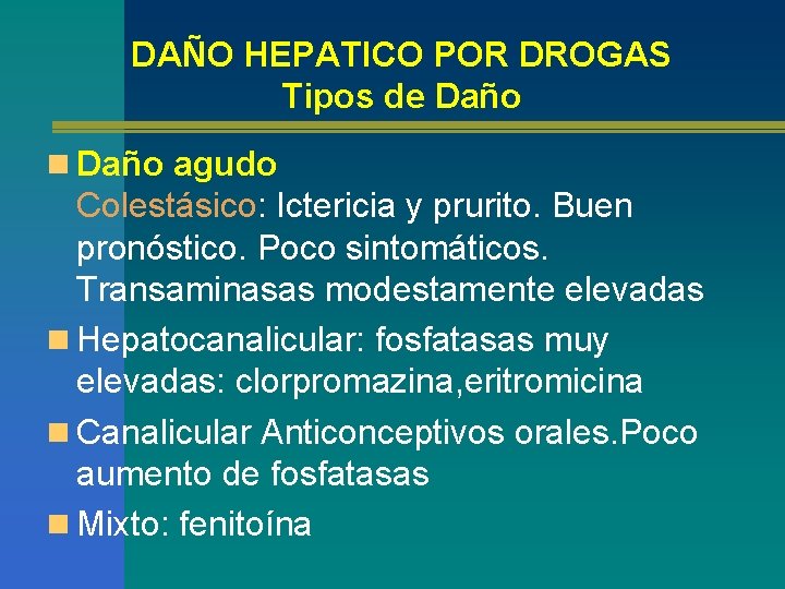 DAÑO HEPATICO POR DROGAS Tipos de Daño n Daño agudo Colestásico: Ictericia y prurito.
