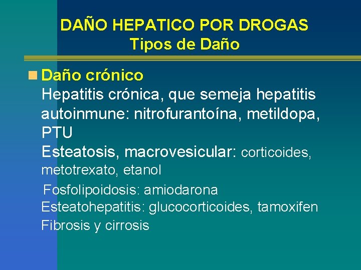 DAÑO HEPATICO POR DROGAS Tipos de Daño n Daño crónico Hepatitis crónica, que semeja