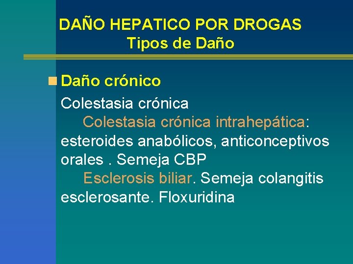 DAÑO HEPATICO POR DROGAS Tipos de Daño n Daño crónico Colestasia crónica intrahepática: esteroides