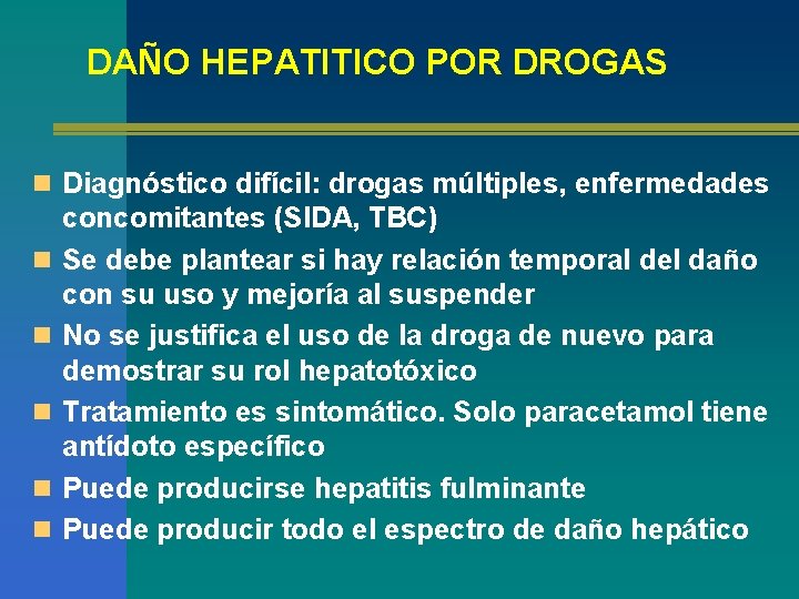 DAÑO HEPATITICO POR DROGAS n Diagnóstico difícil: drogas múltiples, enfermedades n n n concomitantes