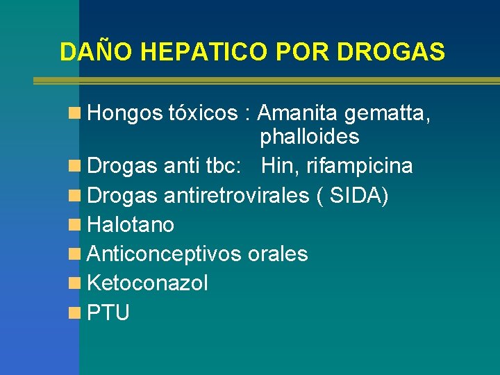 DAÑO HEPATICO POR DROGAS n Hongos tóxicos : Amanita gematta, phalloides n Drogas anti