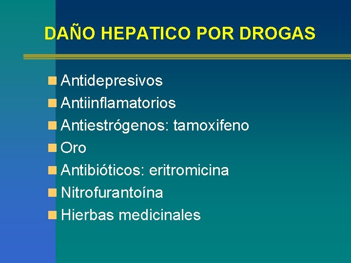 DAÑO HEPATICO POR DROGAS n Antidepresivos n Antiinflamatorios n Antiestrógenos: tamoxifeno n Oro n