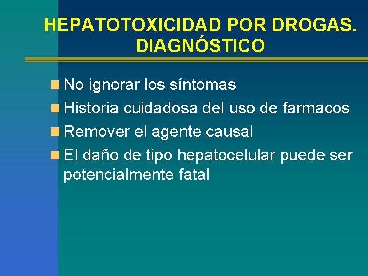 HEPATOTOXICIDAD POR DROGAS. DIAGNÓSTICO n No ignorar los síntomas n Historia cuidadosa del uso